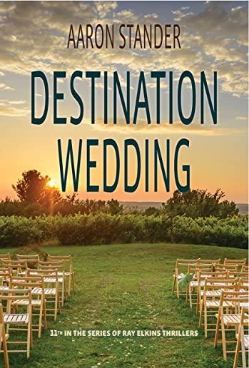 Destination Wedding: A Ray Elkins Thriller