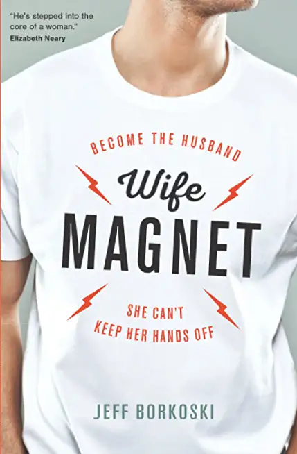 Wife Magnet: Become the husband she can't keep her hands off