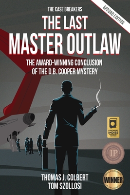 The Last Master Outlaw: The Award-Winning Conclusion of the D.B. Cooper Mystery