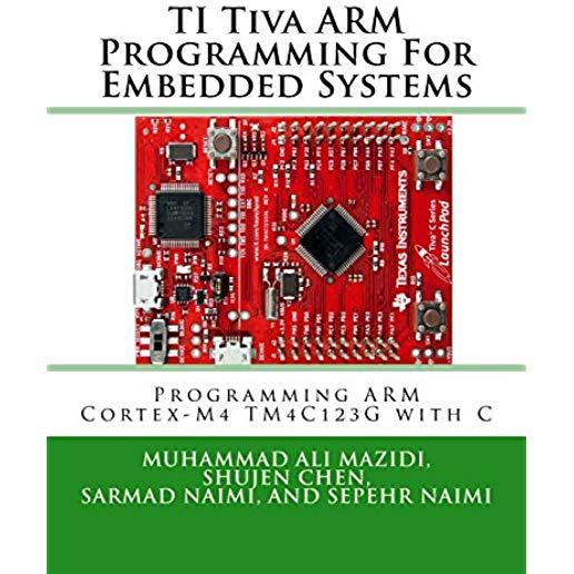 Ti Tiva Arm Programming for Embedded Systems: Programming Arm Cortex-M4 Tm4c123g with C