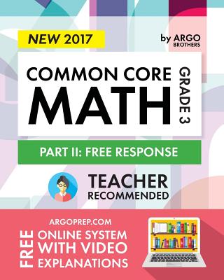 Argo Brothers Math Workbook, Grade 3 2017 Edition: Common Core Free Response (3rd Grade)