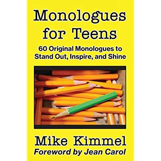Monologues for Teens: 60 Original Monologues to Stand Out, Inspire, and Shine