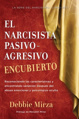 El Narcisista Pasivo-Agresivo Encubierto: Reconociendo Las CaracterÃ­sticas Y Encontrando SanaciÃ³n DespuÃ©s del Abuso Emocional Y PsicolÃ³gico Oculto