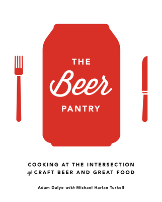 The Beer Pantry: Cooking at the Intersection of Craft Beer and Great Food