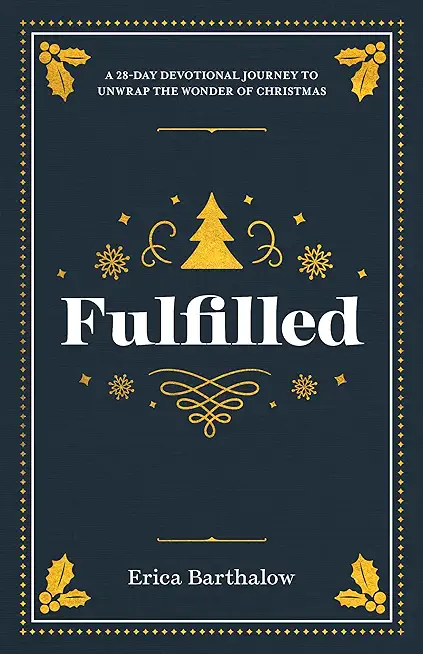 Fulfilled: A 28-Day Devotional Journey to Unwrap the Wonder of Christmas