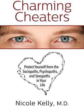 Charming Cheaters: Protect Yourself from the Sociopaths, Psychopaths, and Sexopaths in Your Life