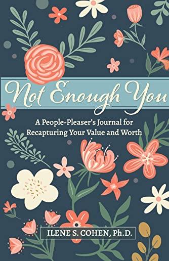 Not Enough You - A People-Pleaser's Journal for Recapturing Your Value and Worth