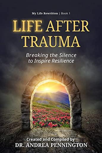 Life After Trauma: Breaking the Silence to Inspire Resilience