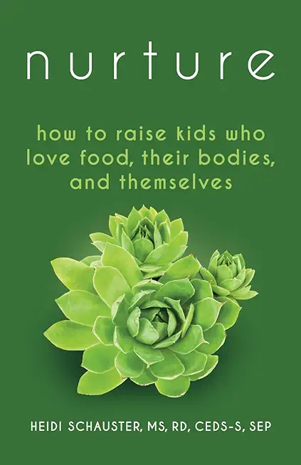 Nurture: How to Raise Kids Who Love Food, Their Bodies, and Themselves