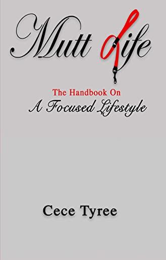 Mutt Life: The Handbook On A Focused Lifestyle
