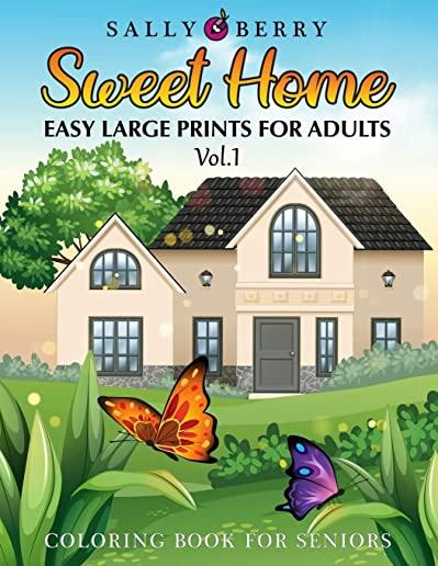 Coloring Book for Seniors: Easy and Simple Large Print Designs for Adults and Beginners. Sweet Home Theme with Flowers, Animals, Cozy Objects for