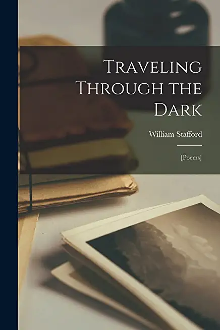 Traveling Through the Dark; [poems]