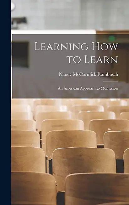 Learning How to Learn; an American Approach to Montessori