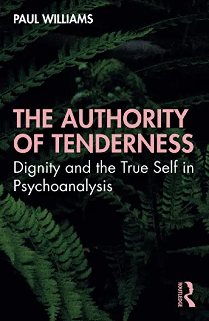 The Authority of Tenderness: Dignity and the True Self in Psychoanalysis