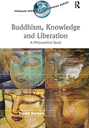Buddhism, Knowledge and Liberation: A Philosophical Study