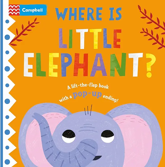 Where Is Little Elephant?: The Lift-The-Flap Book with a Pop-Up Ending!