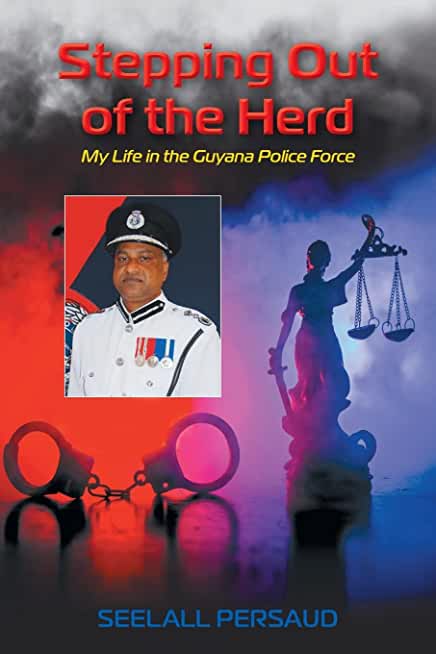 Stepping Out of The Herd: My Life in the Guyana Police Force
