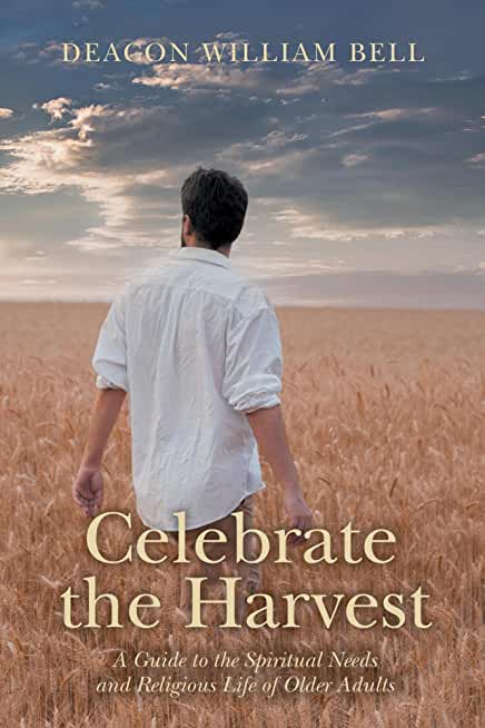 Celebrate the Harvest: A Guide to the Spiritual Needs and Religious Life of Older Adults
