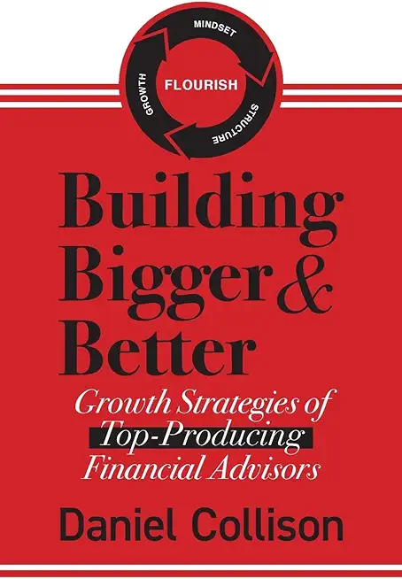 Building Bigger & Better: Growth Strategies of Top-Producing Financial Advisors