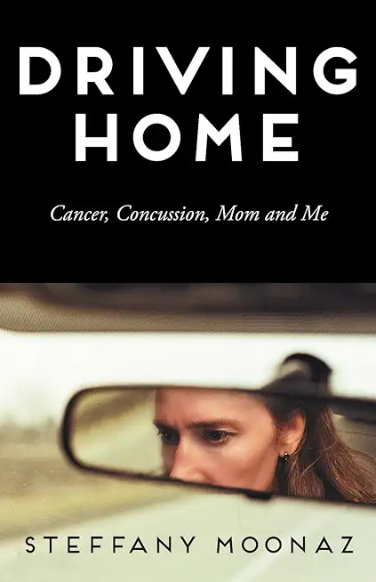 Driving Home: Cancer, Concussion, Mom and Me