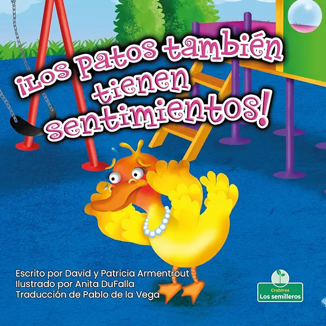 Â¡Los Patos TambiÃ©n Tienen Sentimientos! (Ducks Have Feelings Too!) Bilingual