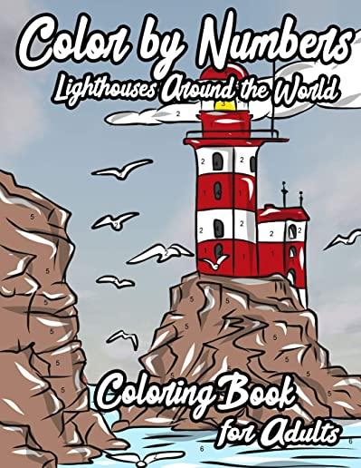 Lighthouses Around The World: Color by Numbers: Fun And Engaging Lighthouse Themed Coloring Book for Adults