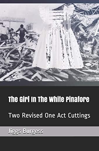 The Girl In The White Pinafore: Two Revised One Act Cuttings