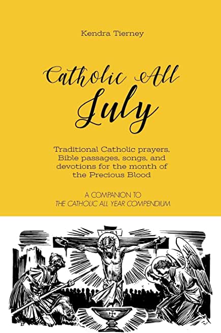 Catholic All July: Traditional Catholic prayers, Bible passages, songs, and devotions for the month of the Precious Blood