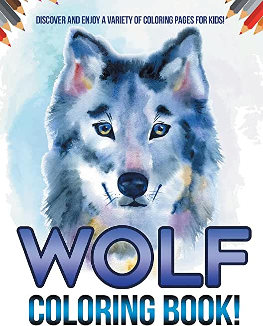 Wolf Coloring Book! Discover And Enjoy A Variety Of Coloring Pages For Kids!