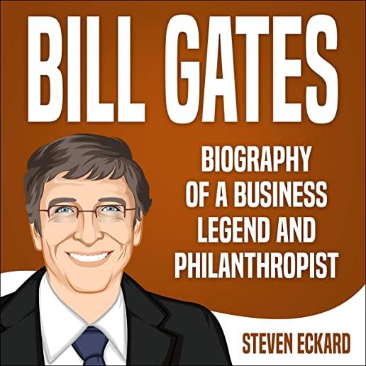 Bill Gates: Biography of a Business Legend and Philanthropist