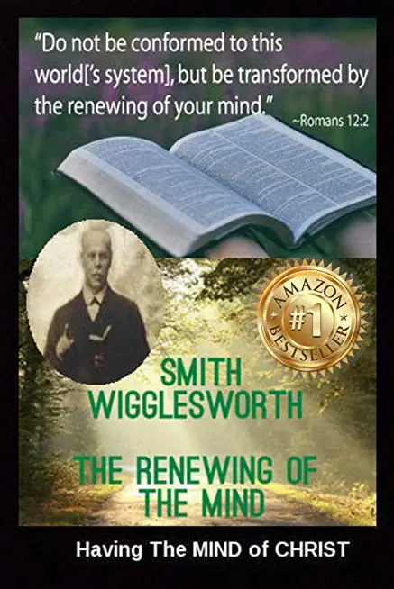 Smith Wigglesworth The Renewing of the Mind: Having The MIND of CHRIST