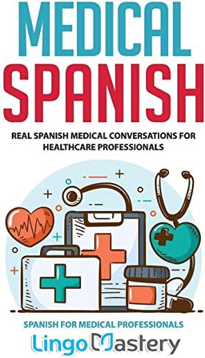 Medical Spanish: Real Spanish Medical Conversations for Healthcare Professionals