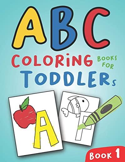 ABC Coloring Books for Toddlers Book1: A to Z coloring sheets, JUMBO Alphabet coloring pages for Preschoolers, ABC Coloring Sheets for kids ages 2-4,