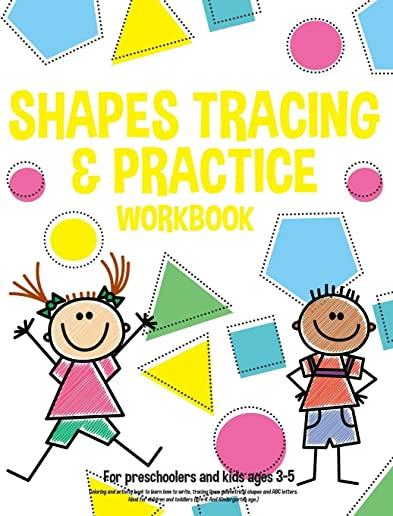 Shapes tracing & practice workbook For preschoolers and kids ages 3-5: Coloring and activity book to learn how to write, tracing lines, geometrical sh