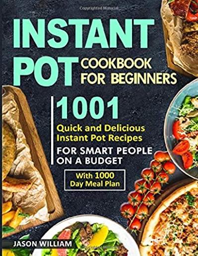 Instant Pot Cookbook for Beginners: 1001 Quick and Delicious Instant Pot Recipes for the Smart People on a Budget with 1000-Day Meal Plan