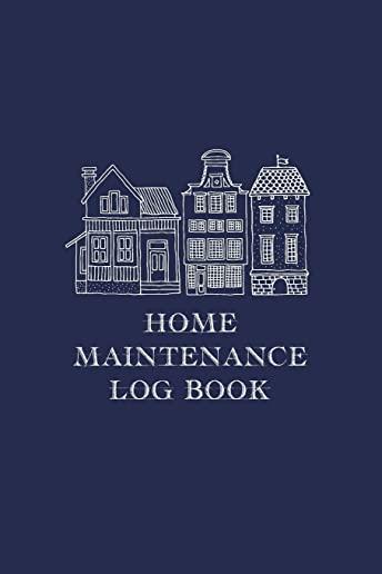 Home Maintenance Log Book: Homeowner Tracker And Record Book
