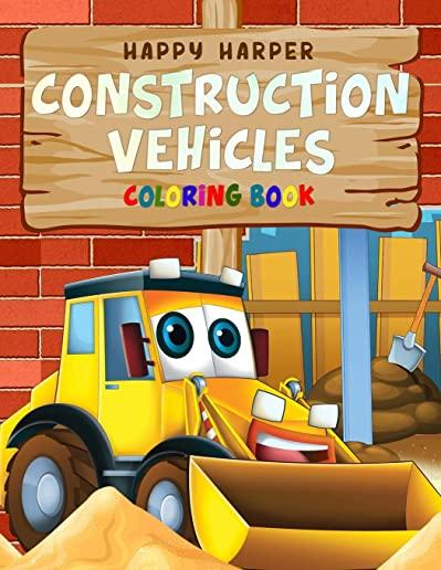 Construction Vehicles Coloring Book: A Fun Activity Book for Kids Filled With Big Trucks, Cranes, Tractors, Diggers and Dumpers (Ages 4-8)