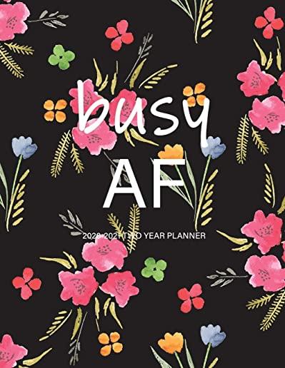 Busy AF: 2020-2021 Two Year Planner: Large Monthly Planner with Inspirational Quotes and Floral Cover