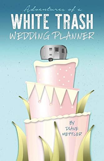 Adventures of a White Trash Wedding Planner