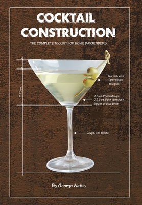 Cocktail Construction: The Complete Toolkit for Home Bartenders