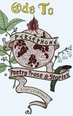 Ode to Persephone: A Collection of Prose, Poetry, and Fiction