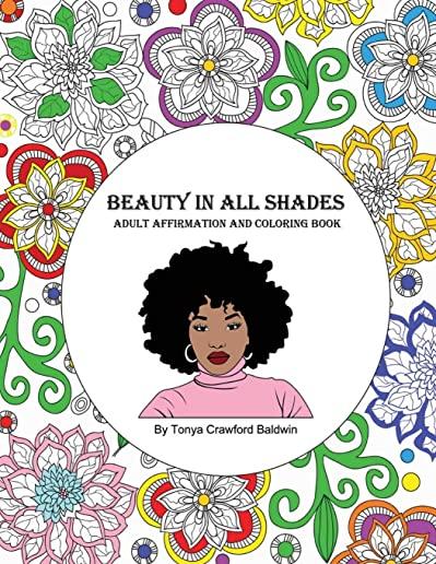 Beauty in All Shades: Adult Affirmation and Coloring Book