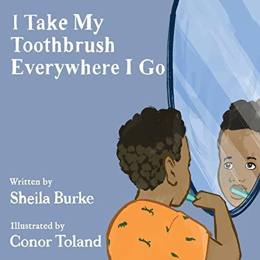 I Take My Toothbrush Everywhere I Go