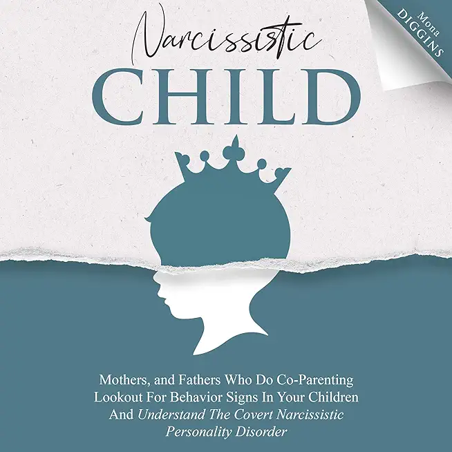 Narcissistic Child Mothers, and Fathers Who Do Co-Parenting Lookout For Behavior Signs In Your Children And Understand The Covert Narcissistic Persona
