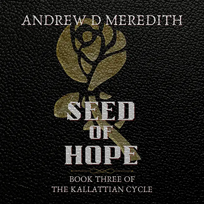 Seed of Hope: Book Three of the Kallattian Cycle