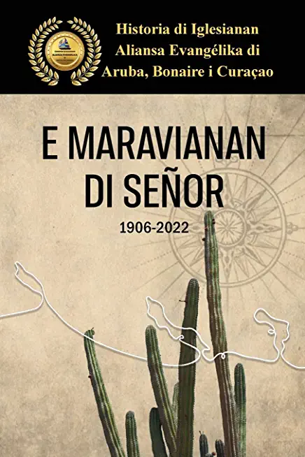 E Maravianan di SeÃ±or: Historia di Iglesianan Aliansa EvangÃ©lika di Aruba, Bonaire, Curacao.