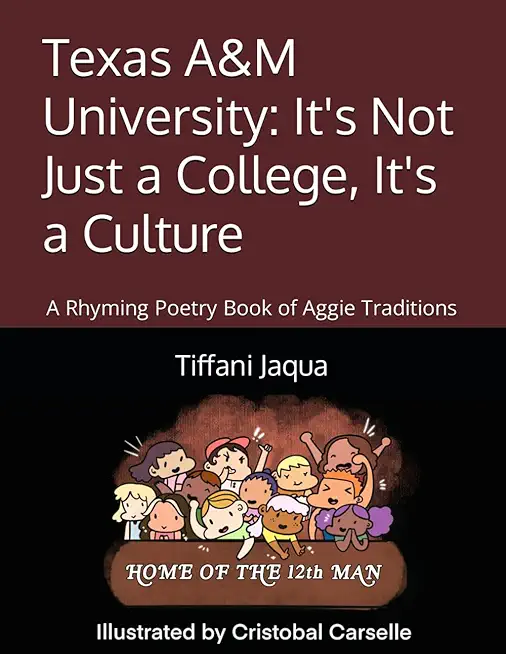 Texas A&M University: It's Not Just a College, It's a Culture: A Rhyming Poetry Book of Aggie Traditions