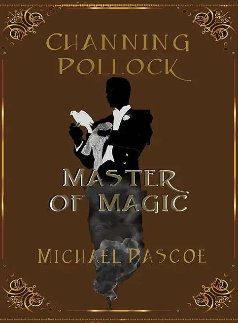 Channing Pollock: Master of Magic