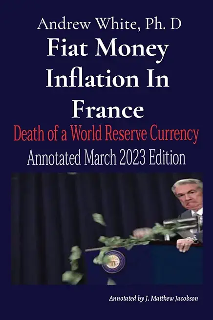 Fiat Money Inflation In France: Death of a World Reserve Currency Annotated March 2023 Edition