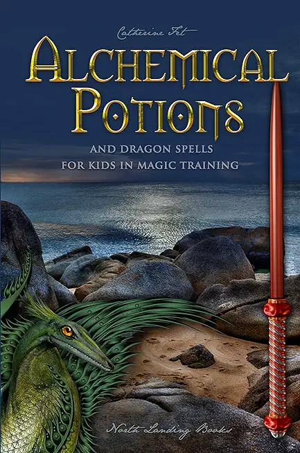 Alchemical Potions and Dragon Spells for Kids in Magic Training: Potions and Protection Spells for Kids in Magic Training: Potions and Protection Spel